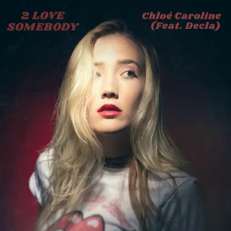 2 Love Somebody by Chloé Caroline