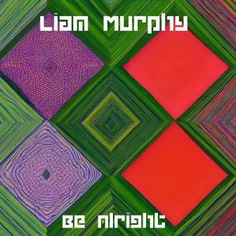 Be Alright by Liam Murphy