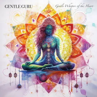 Gentle Whispers of the Heart by Gentle Guru