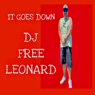 It Goes Down by DJ Free Leonard