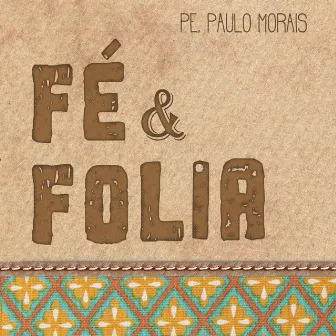 Fé & Folia by Pe. Paulo Morais