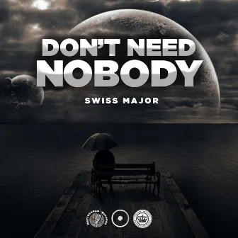 Don’t Need Nobody by Swiss Major