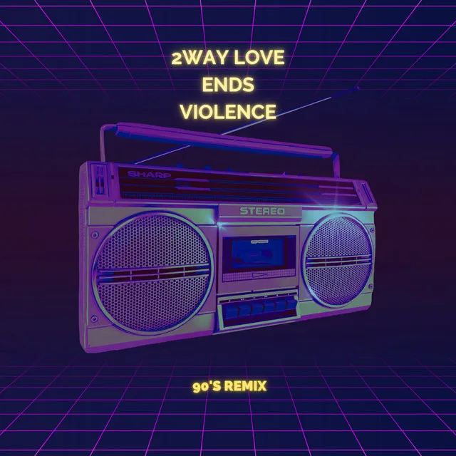 2Way Love Ends Violence - 90's Remix