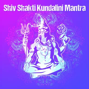 Shiv Shakti Kundalini Mantra by Abhilasha Chellam