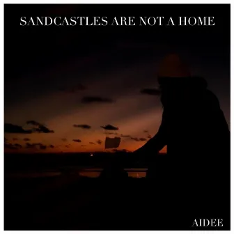 Sandcastles Are Not A Home by Aidee