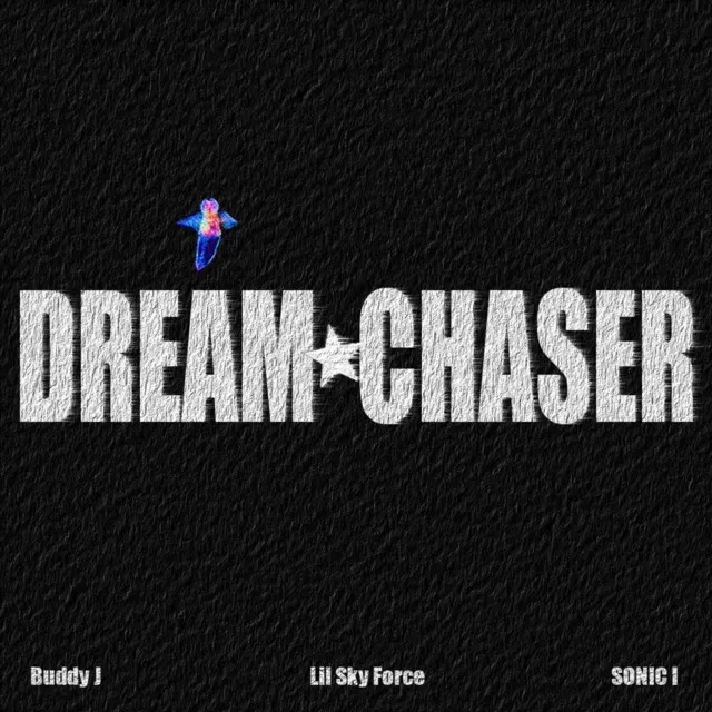 Dream Chaser (feat. Buddy J, Lil Sky Force & SONIC I)