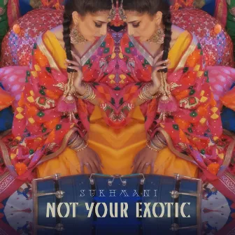 Not Your Exotic by Sukhmani