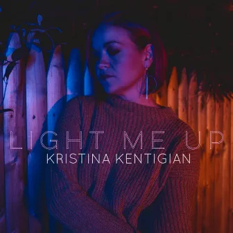 Light Me Up by Kristina Kentigian