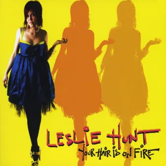 Your Hair Is On Fire by Leslie Hunt