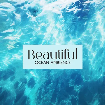 Beautiful Ocean Ambience: Ocean Waves And Music, Relaxing White Noise For Sleep, Meditation by The Ocean Dreamer