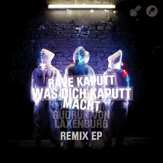 Rave Kaputt, Was Dich Kaputt Macht (Remixes) by Gudrun von Laxenburg