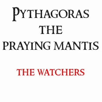 The Watchers by Pythagoras the Praying Mantis