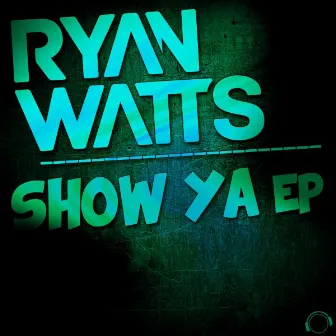 Show Ya by Ryan Watts