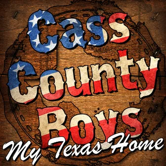 My Texas Home by Cass County Boys