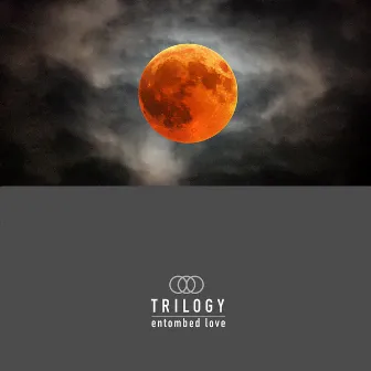 Entombed Love by Trilogy