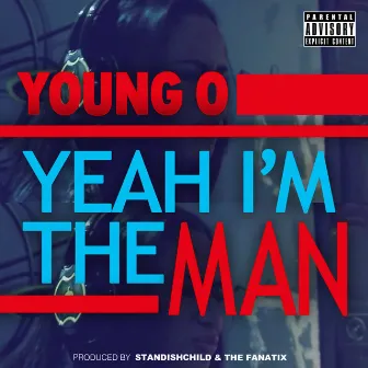 Yeah I'm The Man by Young O