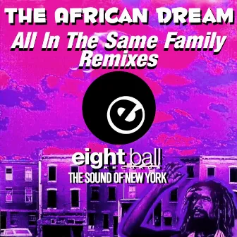 The African Dream (All In The Same Family Remixes) by African Dream