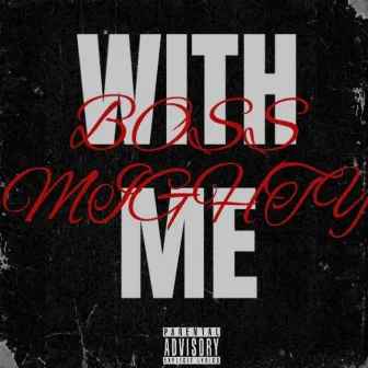 With Me by Boss Mighty