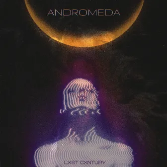 Andromeda by LXST CXNTURY