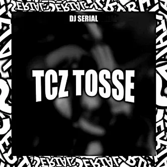 TCZ TOSSE by DJ SERIAL