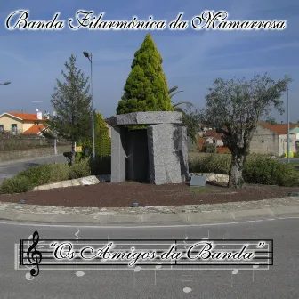 Os Amigos da Banda by Banda Filarmónica da Mamarrosa