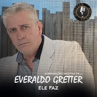 Ele Faz by Everaldo Gretter