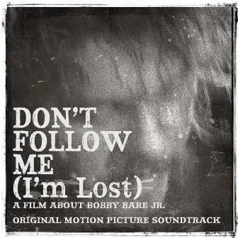 Don't Follow Me (I'm Lost) [Original Motion Picture Soundtrack] by Bobby Bare Jr.