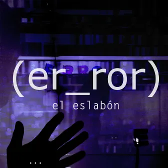 El Eslabón by Er_ror