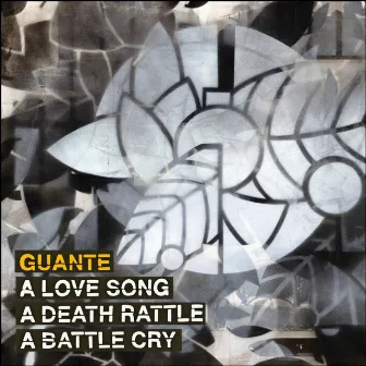 A Love Song, a Death Rattle, a Battle Cry by Guante