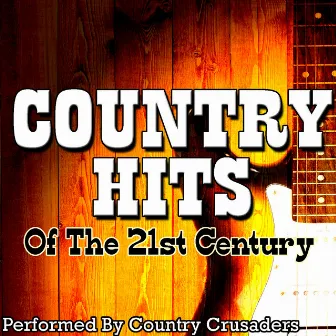 Country Hits Of The 21st Century by Country Crusaders