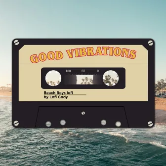 Good Vibrations by Lofi Cody