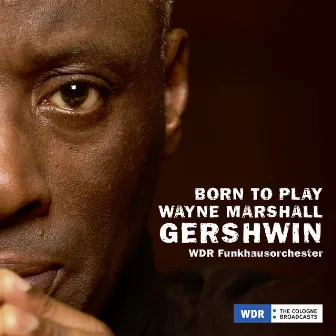 Wayne Marshall Born to Play Gershwin by WDR Funkhausorchester