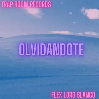 Olvidandote by Flex Lord Blanco