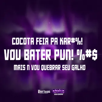 COCOTA FEIA PA KAR#%! VOU BATER PUN! %#$ MAIS N VOU QUEBRAR SEU GALHO by Mc G3