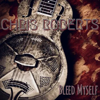 Bleed Myself by Chris Roberts