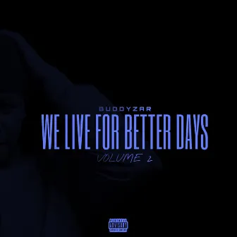 WE LIVE FOR BETTER DAYS (VOL.2) by Buddy_zar