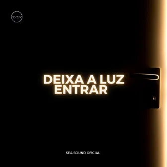 Deixa a Luz Entrar by Sea Sound Oficial