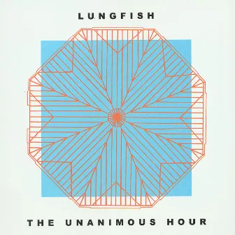 The Unanimous Hour by Lungfish