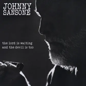 The Lord Is Waiting the Devil Is Too by Johnny Sansone