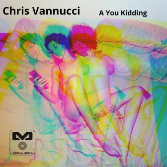 A You Kidding by Chris Vannucci