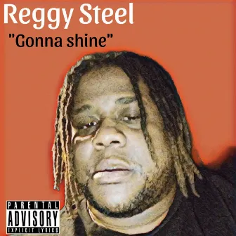 Gonna shine by Reggy Steel