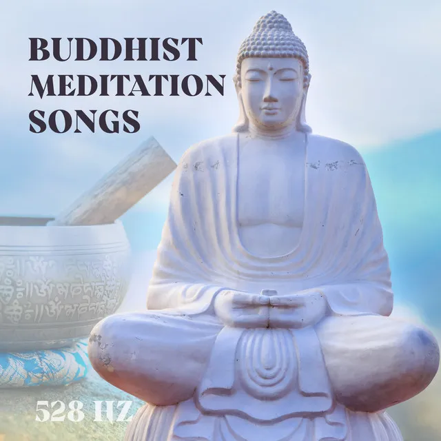 Buddhist Meditation Songs: 528 Hz Meditation Bowls, New Age Music for Chakra Healing and Balance