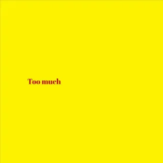 Too Much. by Emily Vay