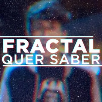 Quer Saber by Fractal Mc