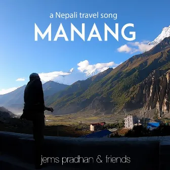 Manang: A Nepali Travel Song by Jems Pradhan