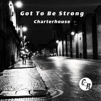 Got To Be Strong by Charterhouse