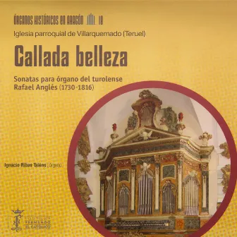 Órganos históricos en Aragón Vol. 18 - Callada belleza - Sonatas para órgano del turolense Rafael Anglés (1730-1816) - Iglesia parroquial de Villarquemado [Teruel ] by Rafael Anglés