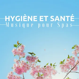 Hygiène et Santé: Musique pour Spas et Centres de Bien-être by Maison Detente