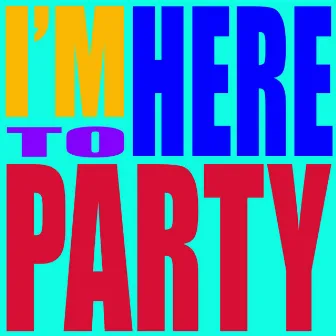 I'm Here To Party by DJ Hitz