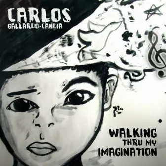 Walking Thru My Imagination by Carlos Gallardo-Candia